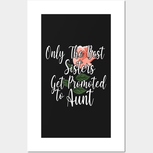 Only The Best Sisters Get Promoted To Aunt Gift - Cute Pink Floral Aunt Gift Idea Posters and Art